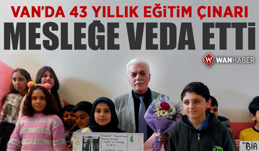 Van'da 43 yıllık eğitim çınarı mesleğe veda etti