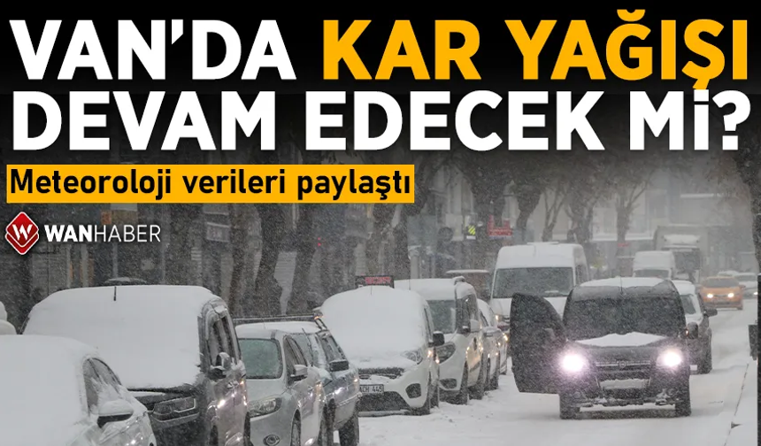 Van’da kar yağışı devam edecek mi? İşte meteoroloji raporu