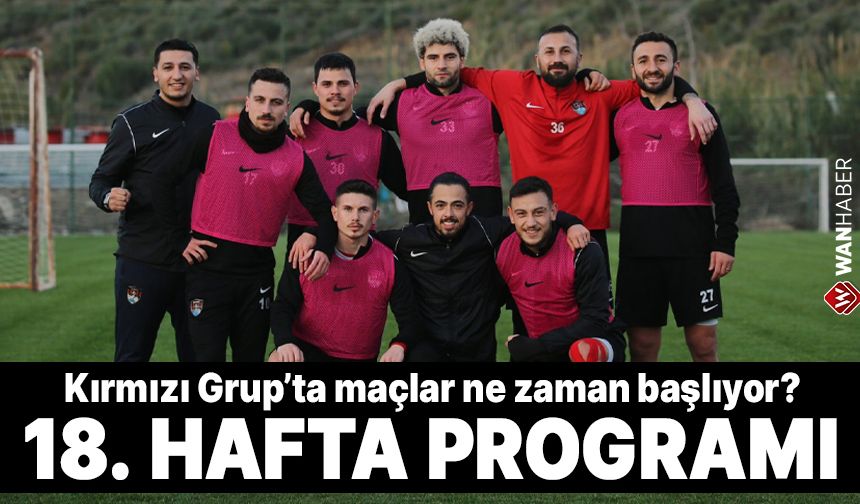 Kırmızı Grup’ta 18. hafta programı