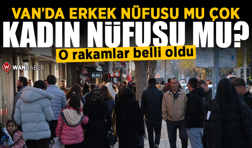 Van’ın kadın ve erkek nüfusu belli oldu