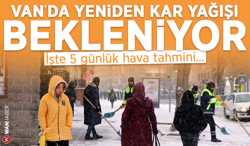 Meteoroloji 5 günlük tahminleri açıkladı! Van’da kar yağışı devam edecek