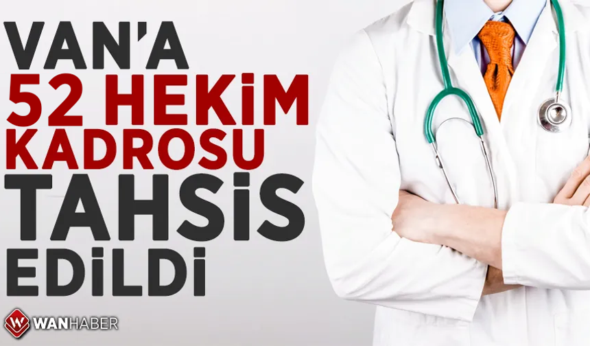 Van’a 52 hekim kadrosu tahsis edildi