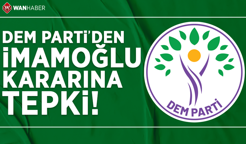 Dem Parti Eş Genel Başkanı Hatimoğulları'ndan İmamoğlu kararına tepki