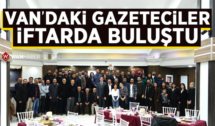 Van’daki gazeteciler iftarda buluştu