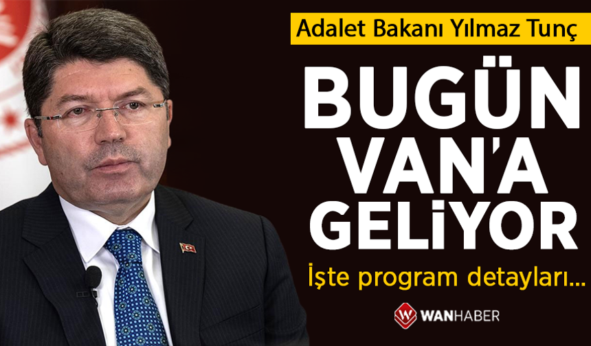 Bakan Yılmaz Tunç bugün Van’a geliyor! İşte program detayları…