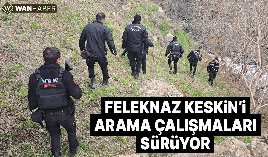 Feleknaz Keskin'i arama çalışmaları devam ediyor