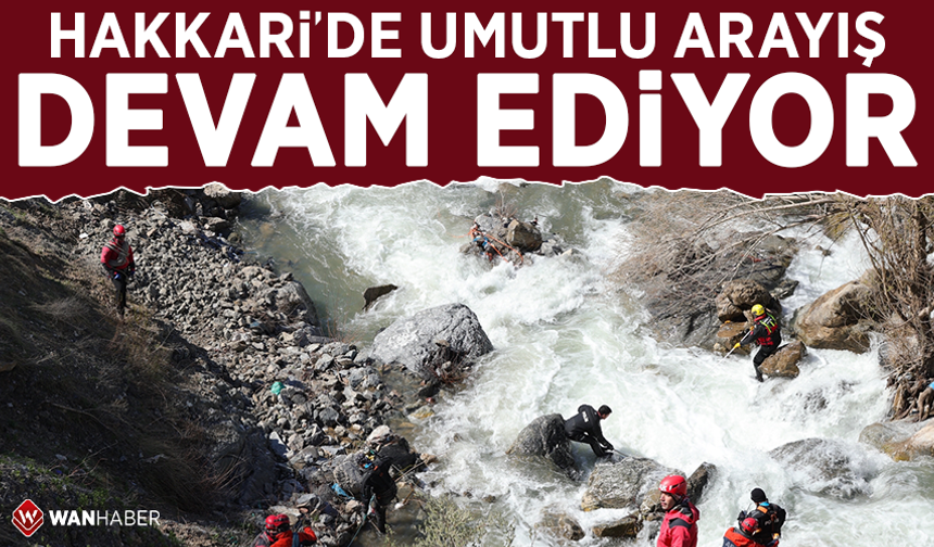 Hakkari'de umutlu arayış devam ediyor