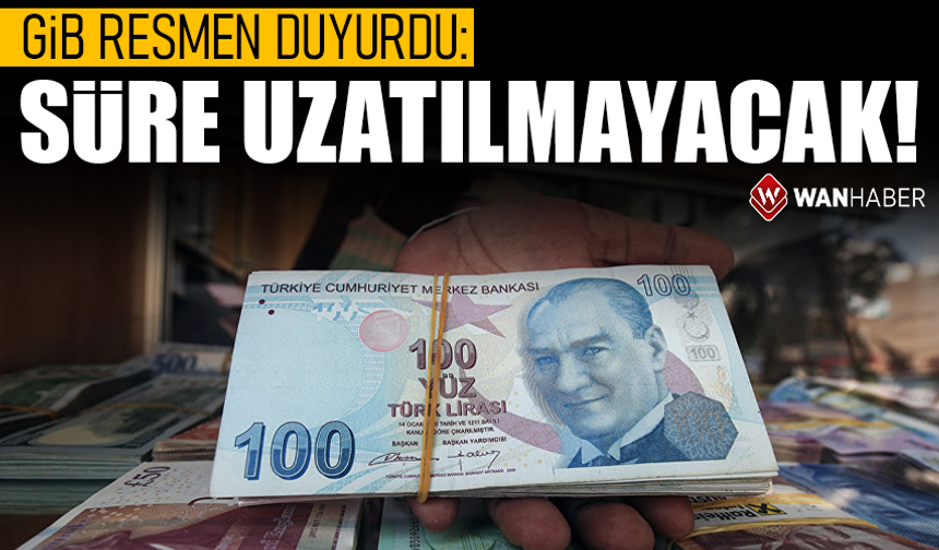 GİB resmen duyurdu: Süre uzatılmayacak!