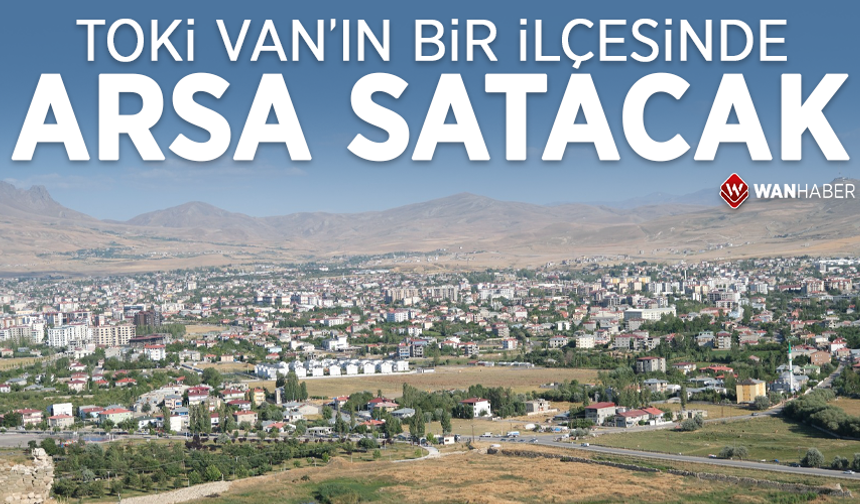 TOKİ Van’da 3 arsa satışı yapacak
