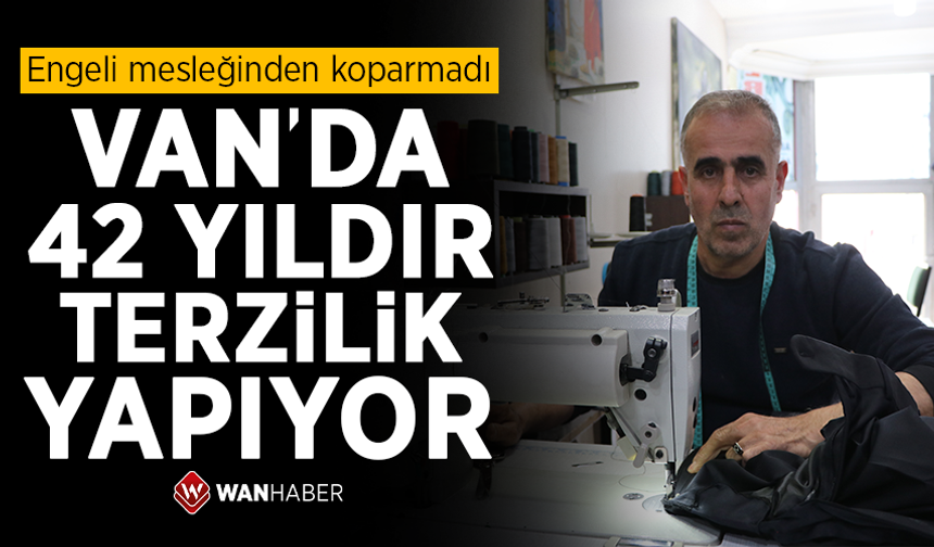 Engeli mesleğinden koparmadı; Van'da 42 yıldır terzilik yapıyor