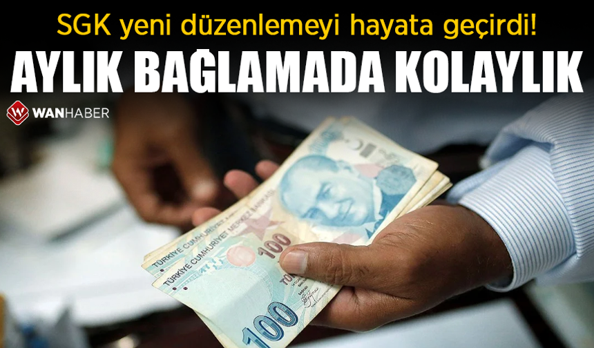 SGK düzenlemeyi hayata geçirdi! Aylık bağlamada kolaylık