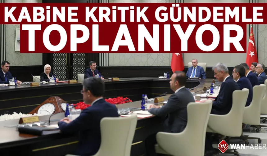 Kabine toplanıyor: Kritik başlıklar masada olacak
