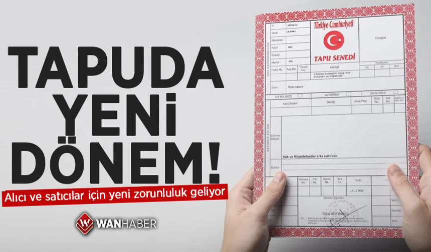 Tapuda yeni dönem! Alıcı ve satıcılar için yeni zorunluluk geliyor