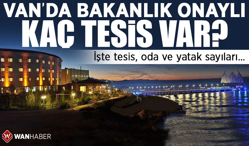 Van’da bakanlık onaylı tesis sayısı belli oldu