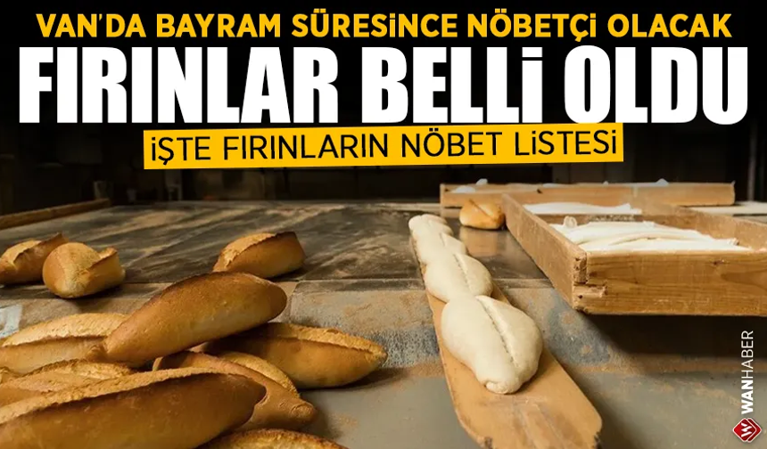 Van’da bayram boyunca nöbetçi olacak fırınlar belli oldu! İşte o liste