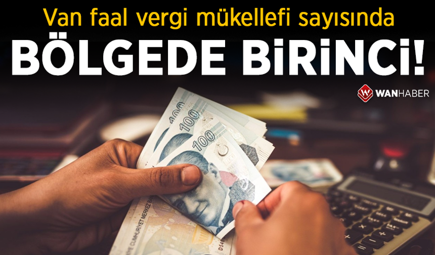 Van faal vergi mükellefi sayısında bölgede birinci!