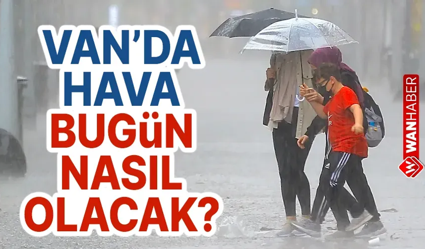 Van’da bugün yağış bekleniyor mu? Meteoroloji açıkladı…