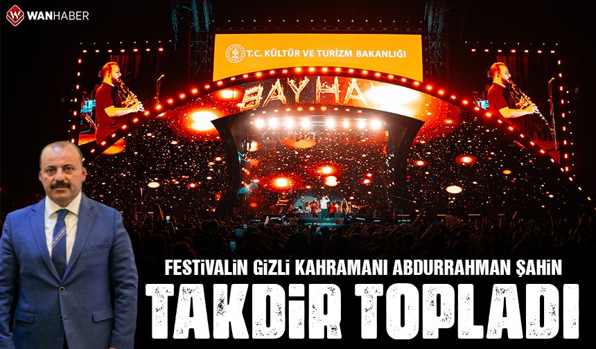 Kültür Yolu Festivali'nin gizli kahramanı: Abdurrahman Şahin...