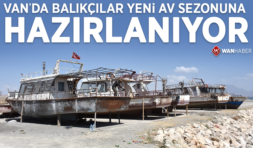 Van'da balıkçılar yeni av sezonuna hazırlanıyor