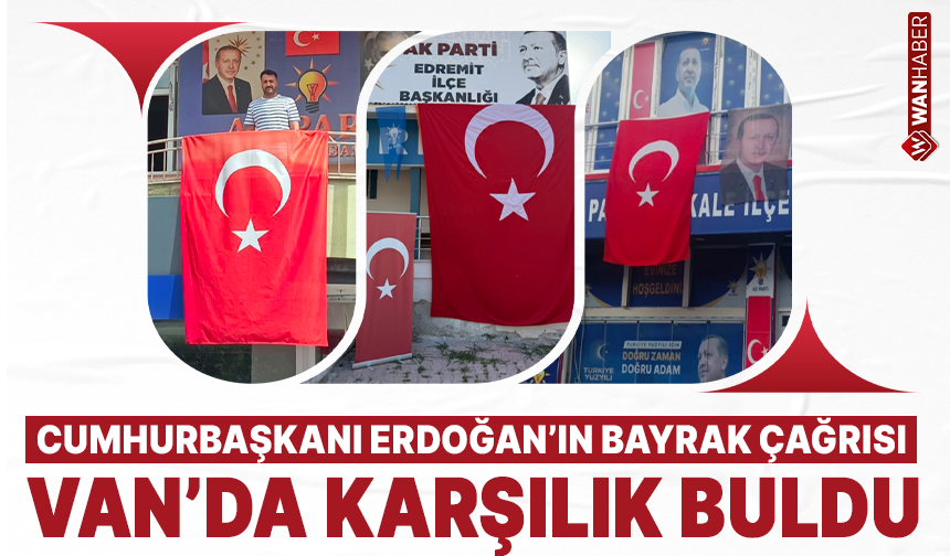 Cumhurbaşkanı Erdoğan’ın bayrak çağrısı Van’da karşılık buldu