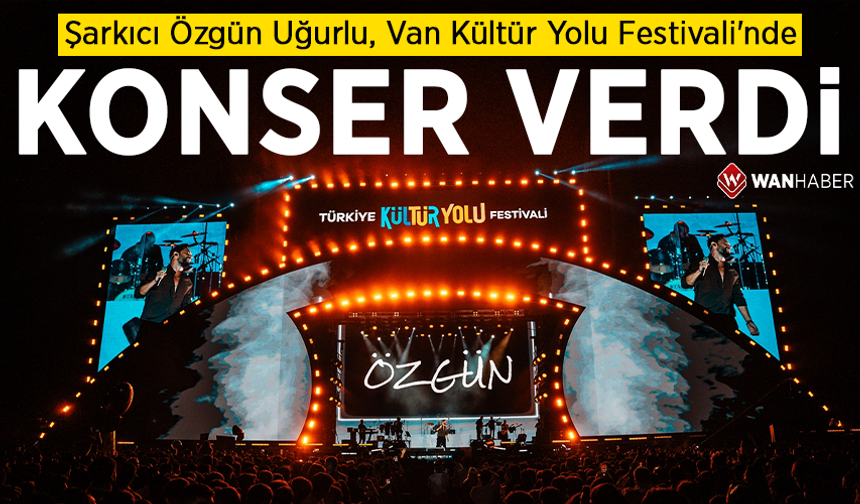 Şarkıcı Özgün Uğurlu, Van Kültür Yolu Festivali'nde konser verdi