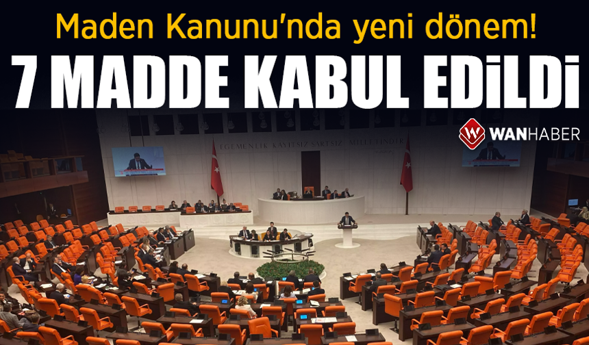 Maden Kanunu'nda yeni dönem! 7 madde kabul edildi
