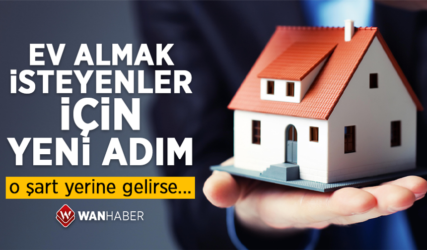 Ev almak isteyenler için yeni adım!