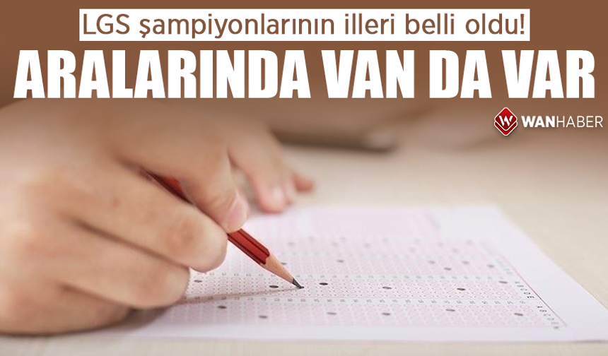 LGS şampiyonlarının illeri belli oldu! Aralarında Van da var