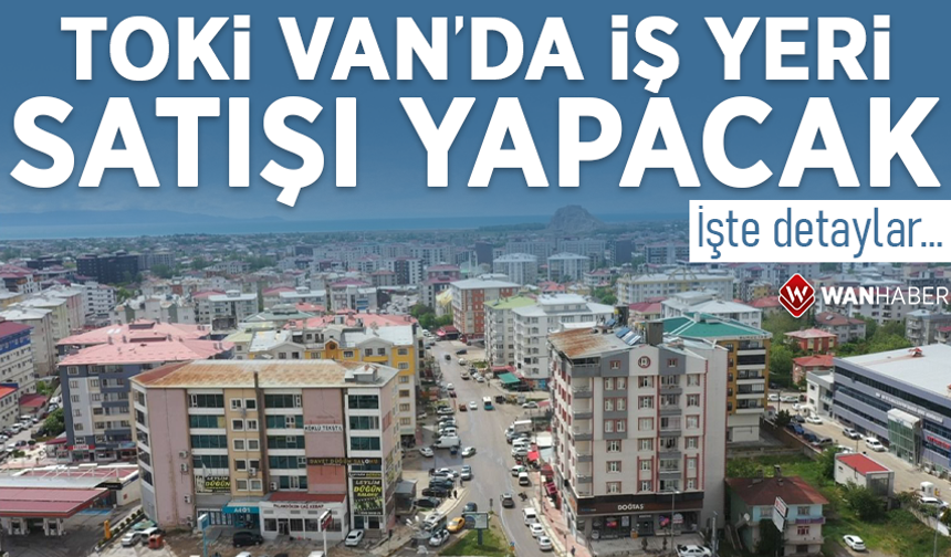 TOKİ Van’da iş yeri satışı yapacak! İşte detaylar…