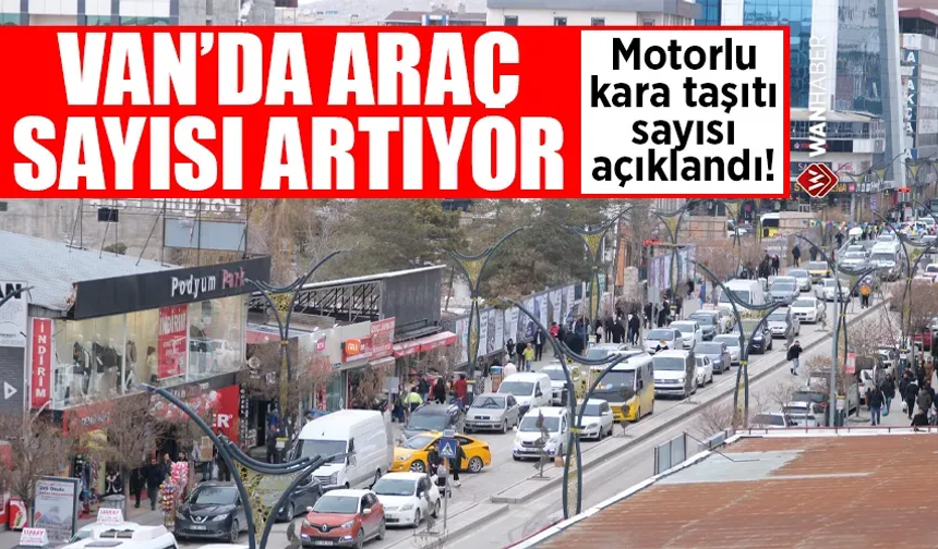 Van’da kaç motorlu kara taşıtı var? Son rakamlar açıklandı…