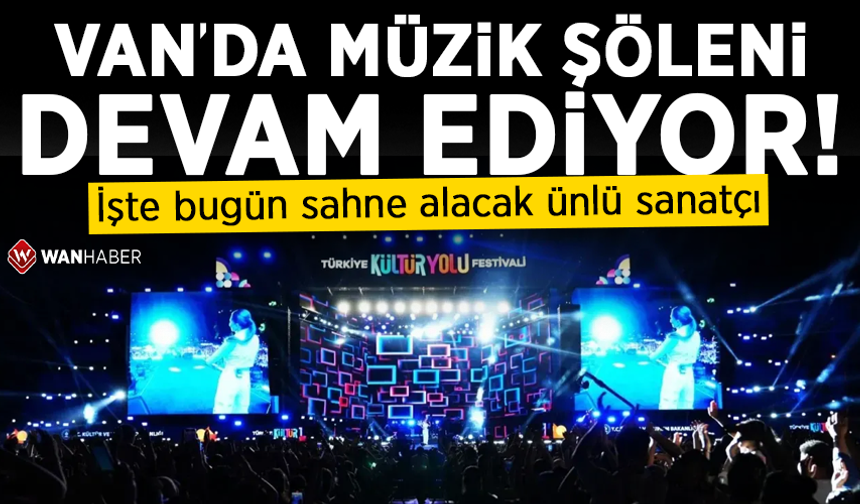 Van’da müzik şöleni devam ediyor! İşte bugün sahne alacak ünlü sanatçı