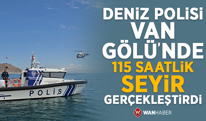 Deniz polisi Van Gölü'nde 115 saatlik seyir gerçekleştirdi