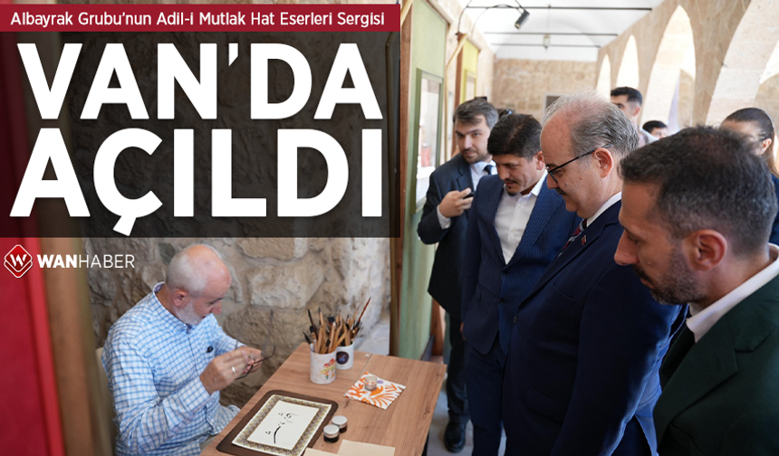 Albayrak Grubu’nun Adil-i Mutlak Hat Eserleri Sergisi Van’da açıldı