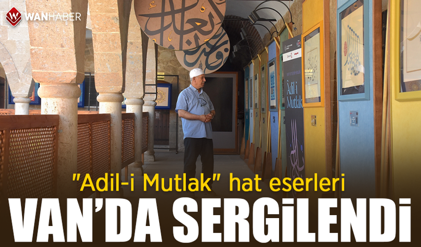 "Adil-i Mutlak" hat eserleri Van'da sergilendi