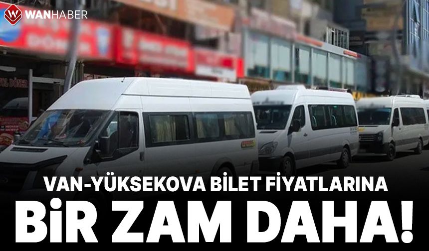 Van-Yüksekova bilet fiyatlarına zam yapıldı!