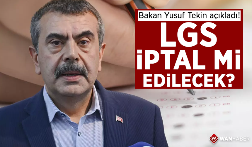 LGS iptal mi edilecek? Bakan Yusuf Tekin açıkladı!