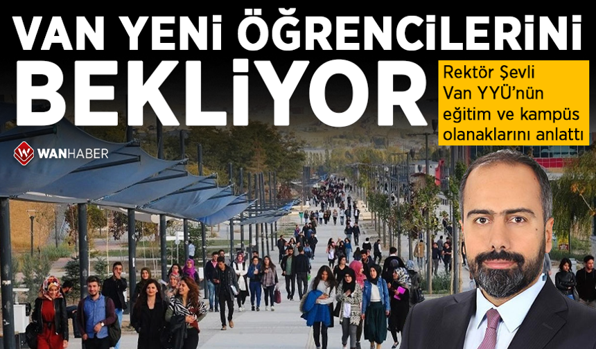 Rektör Şevli, Van YYÜ’nün eğitim ve kampüs olanaklarını anlattı