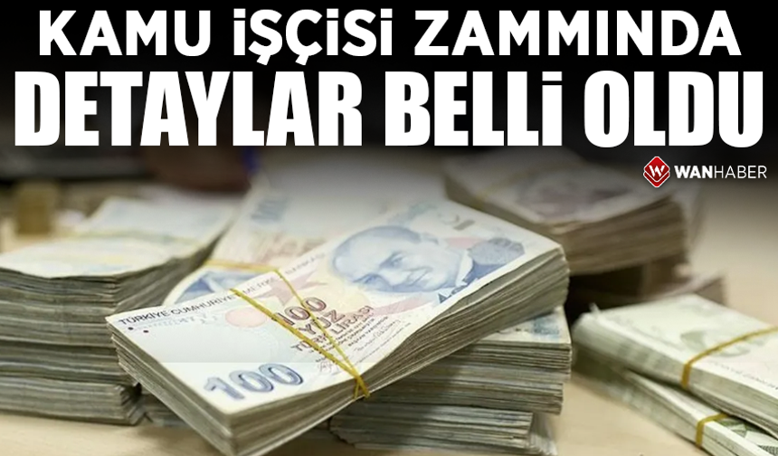 Kamu işçisi zammında detaylar belli oldu