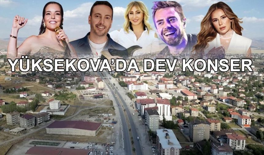 Yüksekova’da ünlü isimler sahne alacak