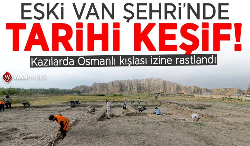 Eski Van Şehri'nde tarihi keşif! Kazılarda Osmanlı kışlası izine rastlandı