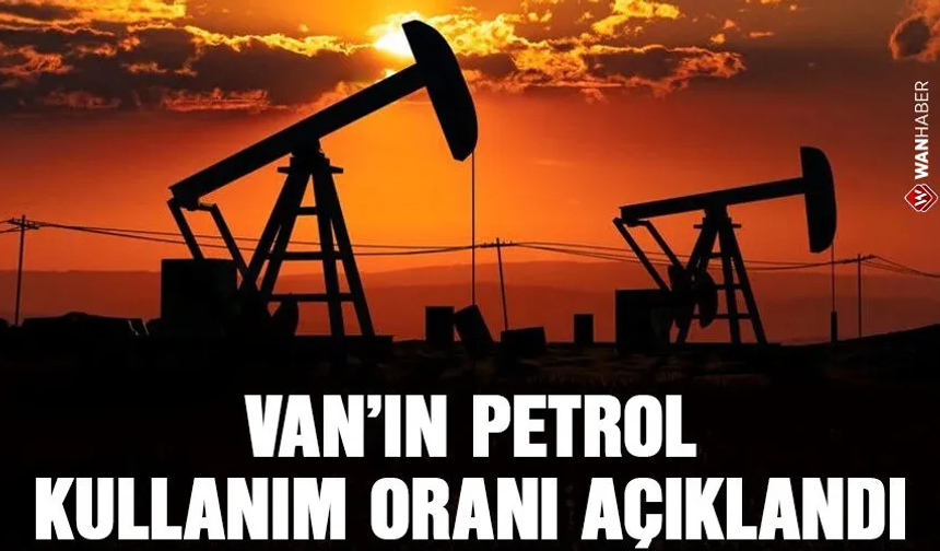 Van’ın petrol kullanım oranı açıklandı