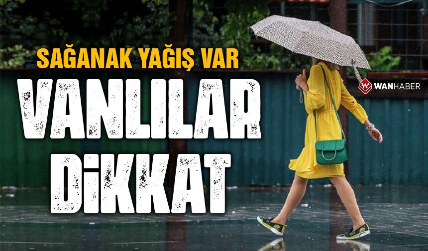 Van’da sağanak yağış devam edecek!