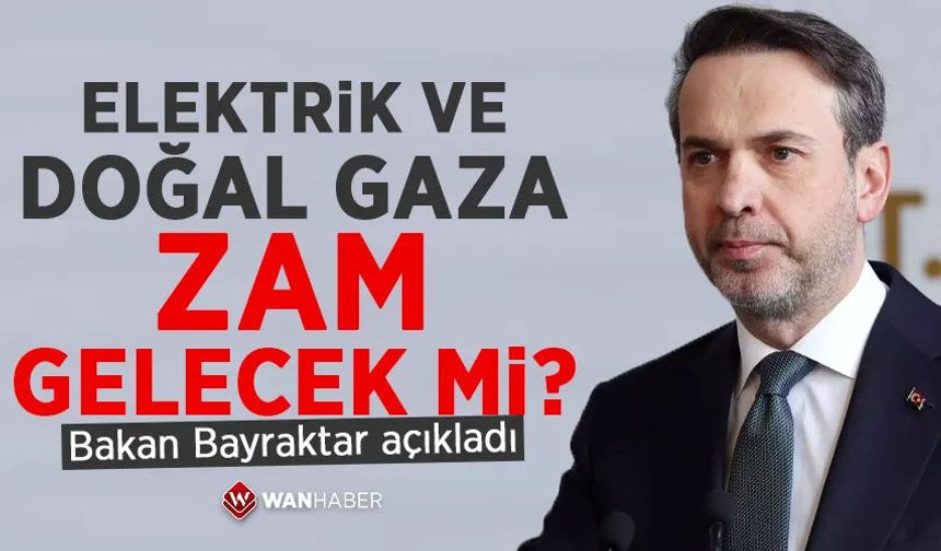 Elektrik ve doğal gaza zam gelecek mi? Bakan Bayraktar yanıtladı