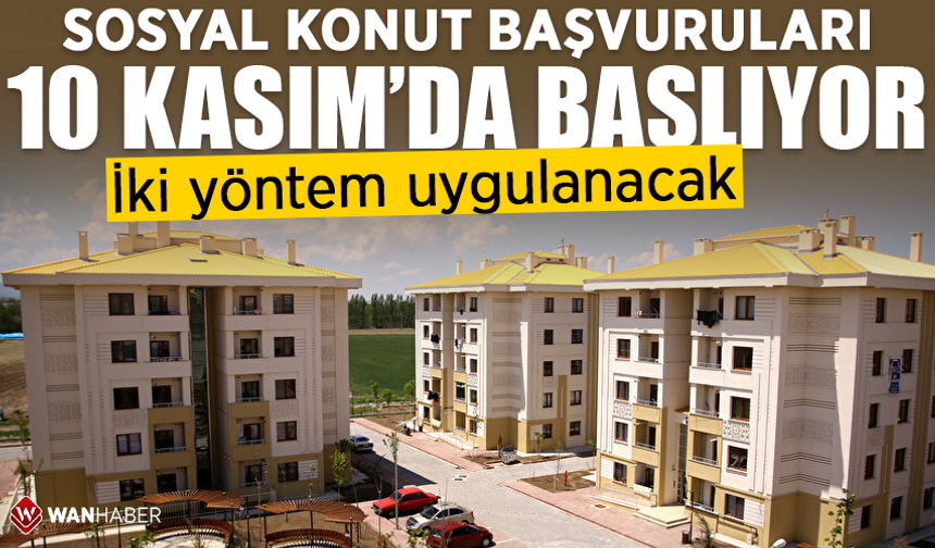 Sosyal konut başvuruları 10 Kasım'da başlıyor! İki yöntem uygulanacak