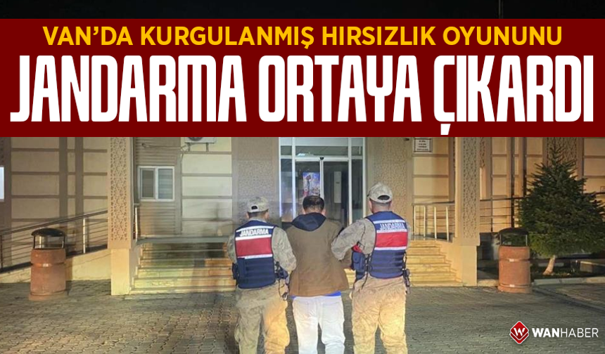 Van'da "Kurgulanmış Hırsızlık" oyununu jandarma ortaya çıkardı