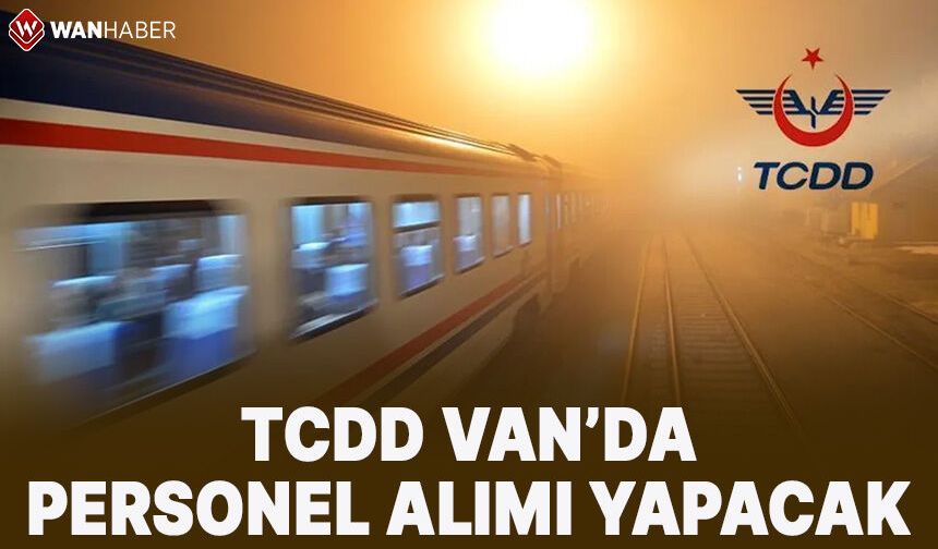 TCDD Van'da personel alımı yapacak