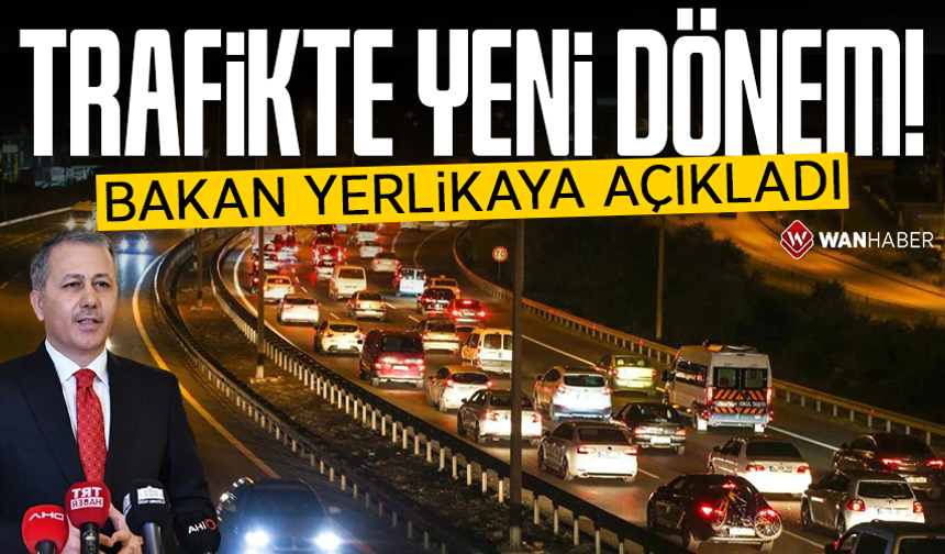 Bakan Yerlikaya trafikte yeni düzenlenlemenin detaylarını anlattı