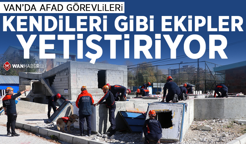 Van'da AFAD görevlileri, kendileri gibi ekipler yetiştiriyor