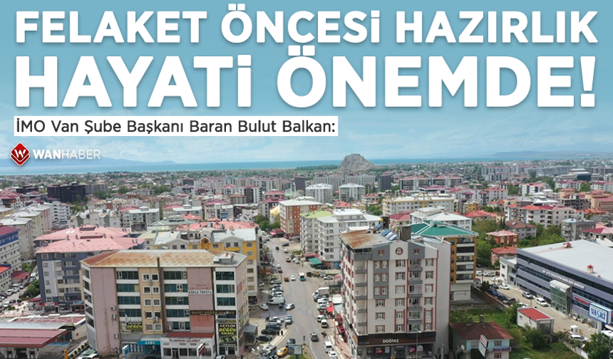 İMO Van Şube Başkanı Baran Bulut Balkan: Felaket öncesi hazırlık hayati önemde!