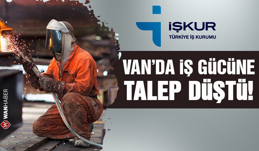 Van’da iş gücü talebi geriledi